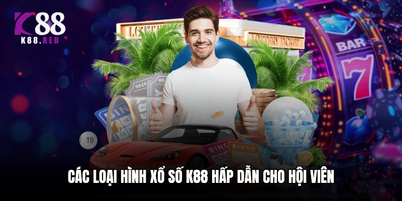 Các loại hình xổ số K88 hấp dẫn cho hội viên