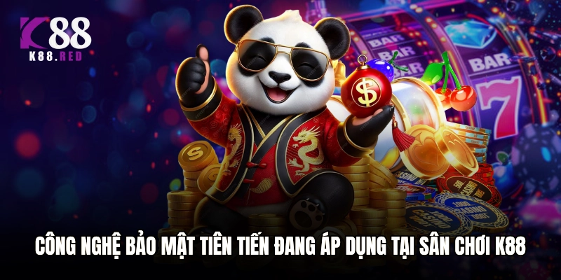 Công nghệ bảo mật tiên tiến đang áp dụng tại sân chơi K88
