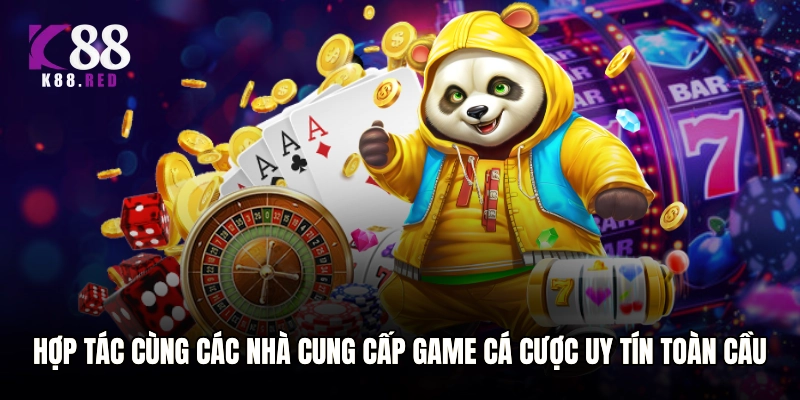 Hợp tác cùng các nhà cung cấp game cá cược uy tín toàn cầu