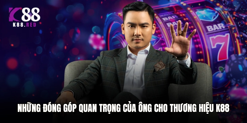 Những đóng góp quan trọng của ông cho thương hiệu K88