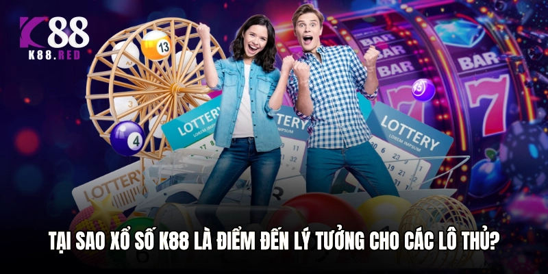 Tại sao Xổ số K88 là điểm đến lý tưởng cho các lô thủ?