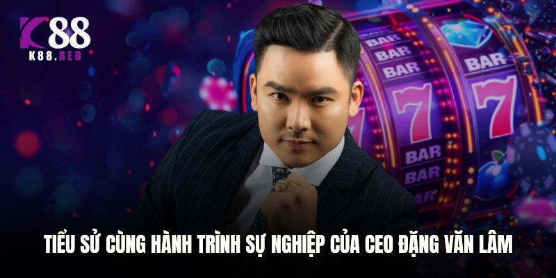 Tiểu sử cùng hành trình sự nghiệp của CEO Đặng Văn Lâm