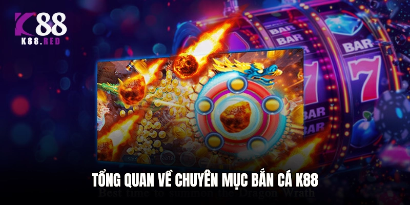 Tổng quan về chuyên mục Bắn cá K88