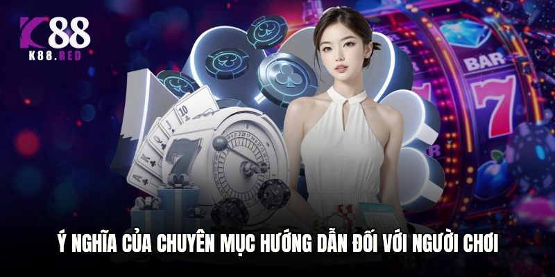 Ý nghĩa của chuyên mục Hướng dẫn đối với người chơi