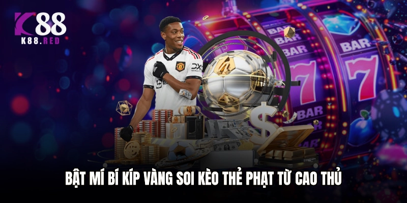 Bật mí bí kíp vàng soi kèo thẻ phạt từ cao thủ