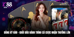 Đăng Ký K88 – Khởi Đầu Hành Trình Cá Cược Nhận Thưởng Lớn