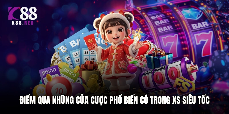 Điểm qua những cửa cược phổ biến có trong XS siêu tốc