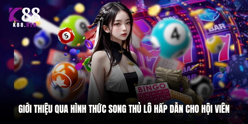 Giới thiệu qua hình thức song thủ lô hấp dẫn cho hội viên