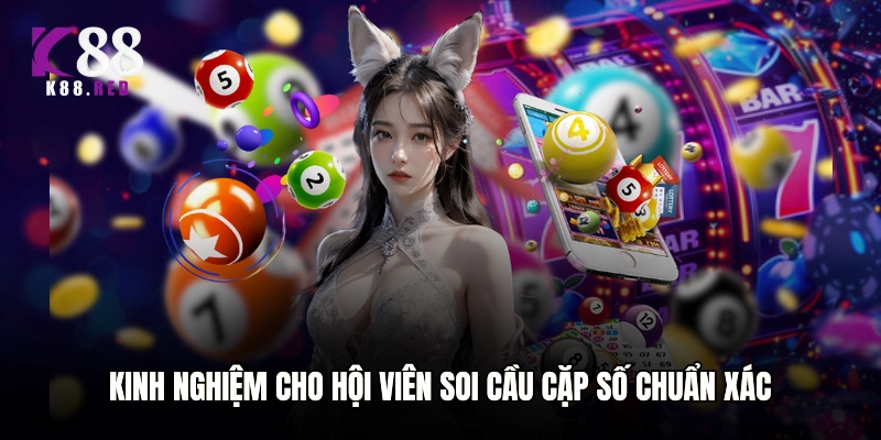 Kinh nghiệm cho hội viên soi cầu cặp số chuẩn xác