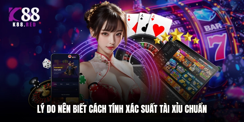 Lý do nên biết cách tính xác suất tài xỉu chuẩn