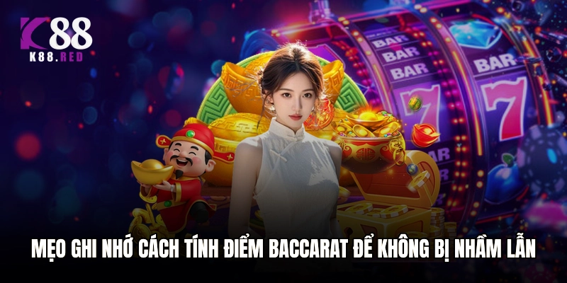 Mẹo ghi nhớ cách tính điểm baccarat để không bị nhầm lẫn