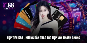 Nạp Tiền K88 - Hướng Dẫn Thao Tác Nạp Vốn Nhanh Chóng