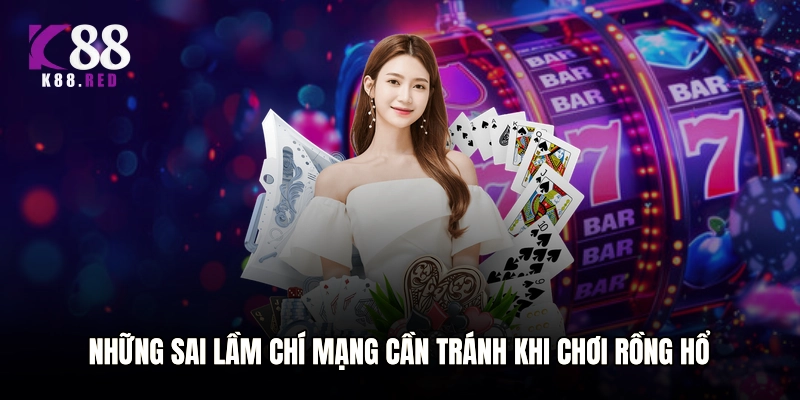 Những sai lầm chí mạng cần tránh khi chơi Rồng Hổ