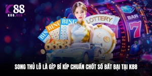 Song Thủ Lô Là Gì? Bí Kíp Chuẩn Chốt Số Bất Bại Tại K88