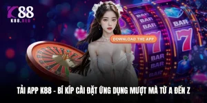Tải App K88 – Bí Kíp Cài Đặt Ứng Dụng Mượt Mà Từ A Đến Z