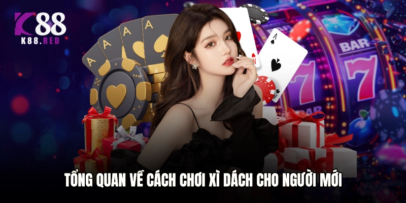 Tổng quan về cách chơi Xì dách cho người mới