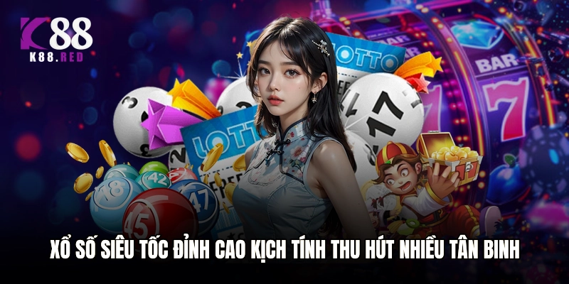 Xổ số siêu tốc đỉnh cao kịch tính thu hút nhiều tân binh